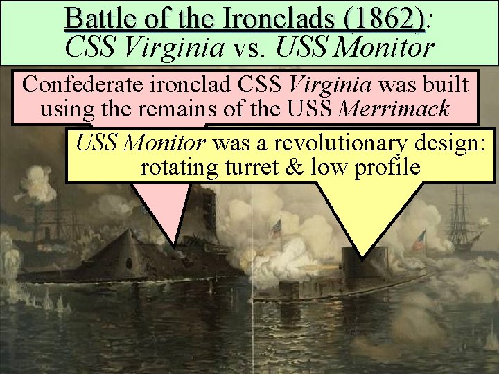 Battle of the Ironclads (1862): (1862) CSS Virginia vs. USS Monitor Confederate ironclad CSS