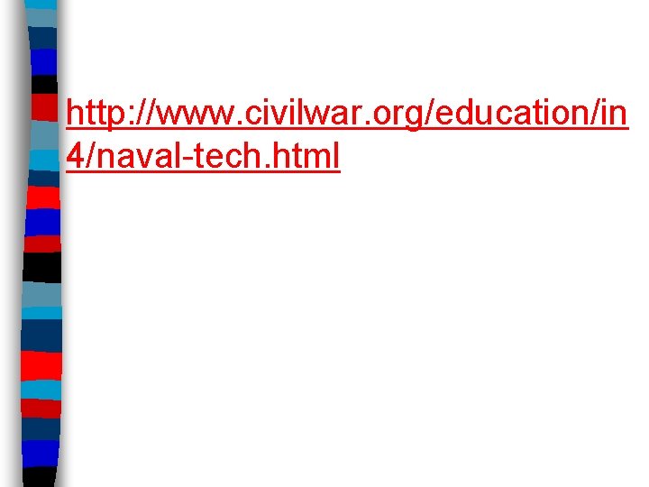 http: //www. civilwar. org/education/in 4/naval-tech. html 