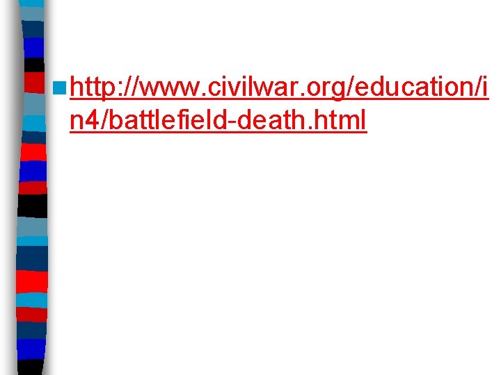 n http: //www. civilwar. org/education/i n 4/battlefield-death. html 