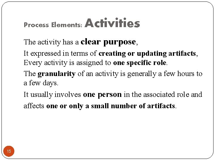 Process Elements: Activities The activity has a clear purpose, It expressed in terms of