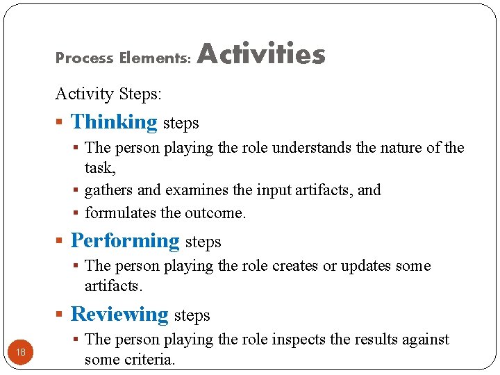 Process Elements: Activities Activity Steps: § Thinking steps § The person playing the role