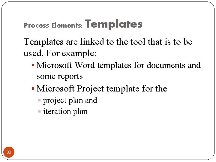 Process Elements: Templates are linked to the tool that is to be used. For
