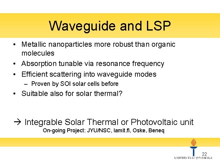 Waveguide and LSP • Metallic nanoparticles more robust than organic molecules • Absorption tunable