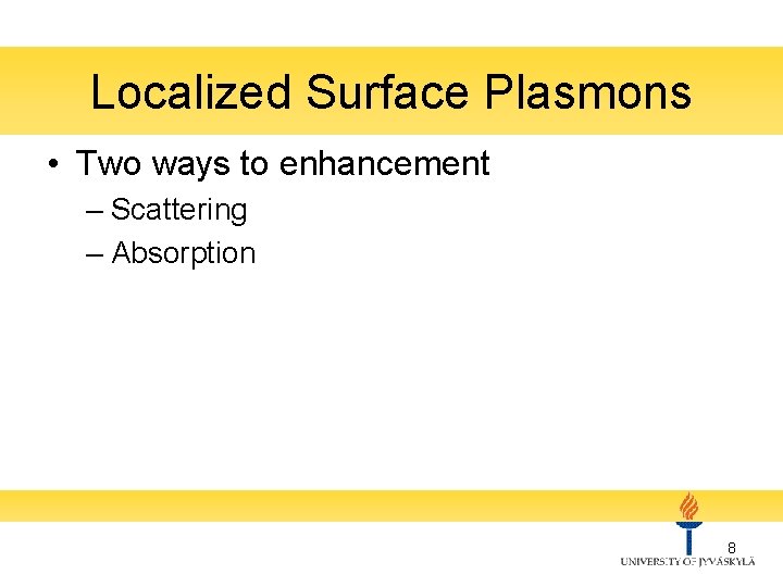 Localized Surface Plasmons • Two ways to enhancement – Scattering – Absorption 8 