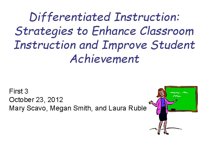 Differentiated Instruction: Strategies to Enhance Classroom Instruction and Improve Student Achievement First 3 October