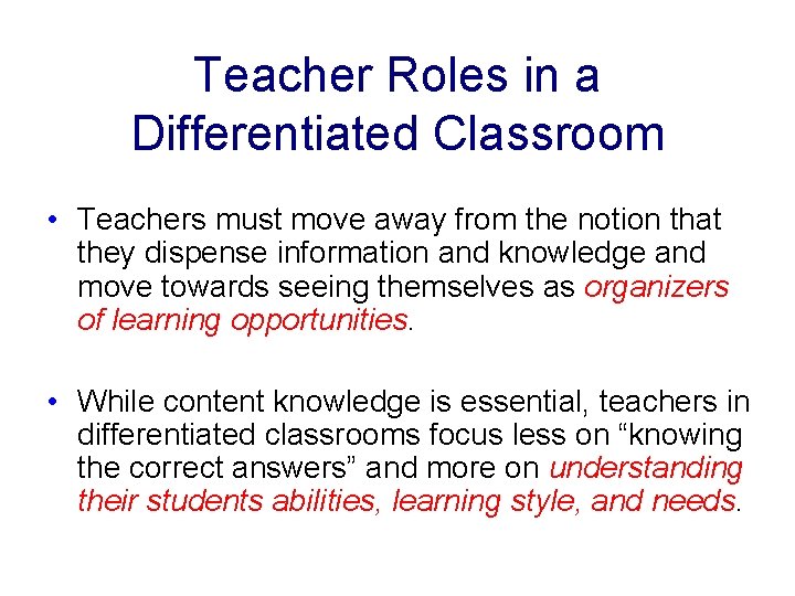 Teacher Roles in a Differentiated Classroom • Teachers must move away from the notion