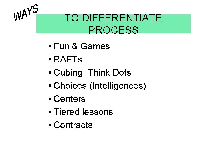 TO DIFFERENTIATE PROCESS • Fun & Games • RAFTs • Cubing, Think Dots •