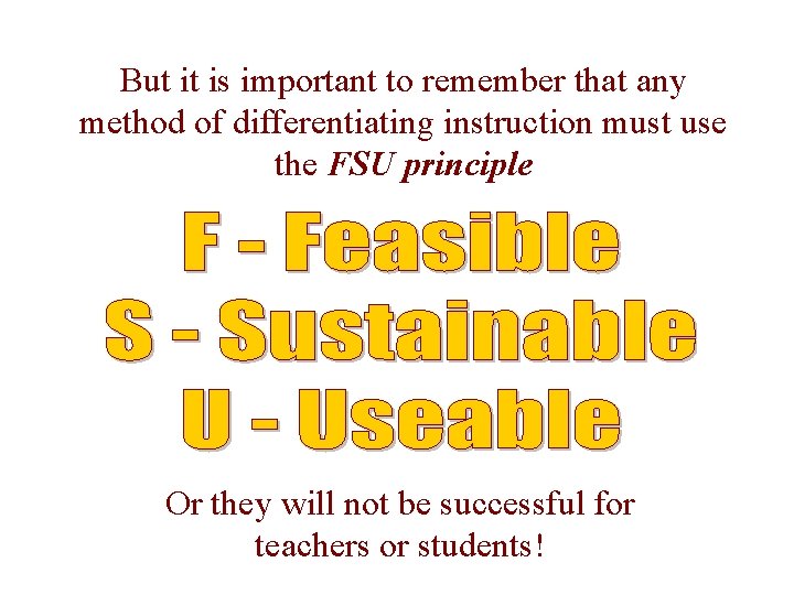 But it is important to remember that any method of differentiating instruction must use