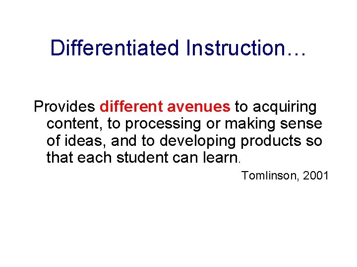 Differentiated Instruction… Provides different avenues to acquiring content, to processing or making sense of