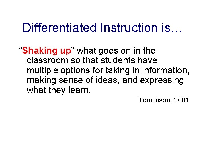 Differentiated Instruction is… “Shaking up” what goes on in the classroom so that students