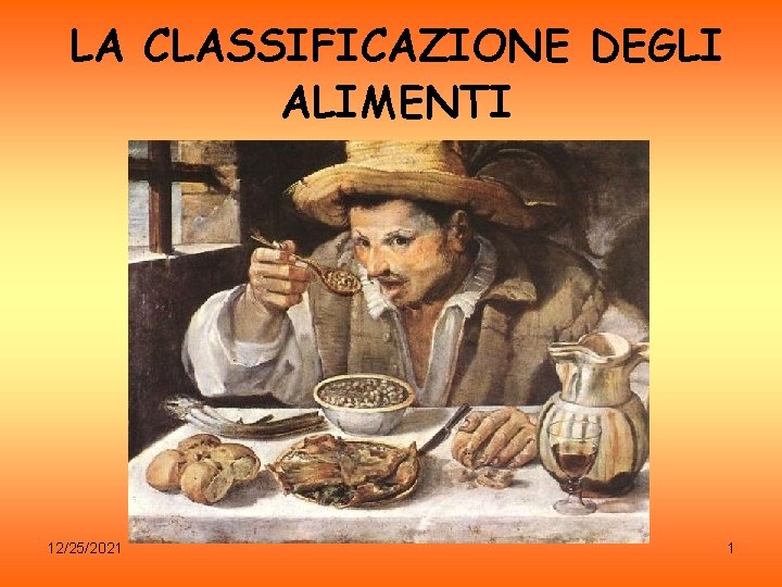 LA CLASSIFICAZIONE DEGLI ALIMENTI 12/25/2021 1 