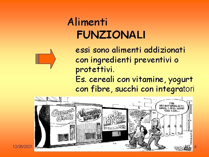 Alimenti FUNZIONALI essi sono alimenti addizionati con ingredienti preventivi o protettivi. Es. cereali con