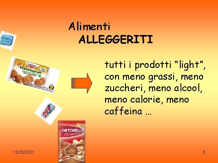 Alimenti ALLEGGERITI tutti i prodotti “light”, con meno grassi, meno zuccheri, meno alcool, meno