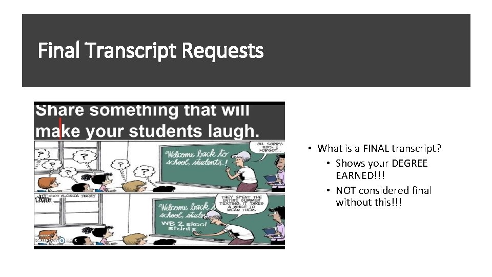 Final Transcript Requests • What is a FINAL transcript? • Shows your DEGREE EARNED!!!