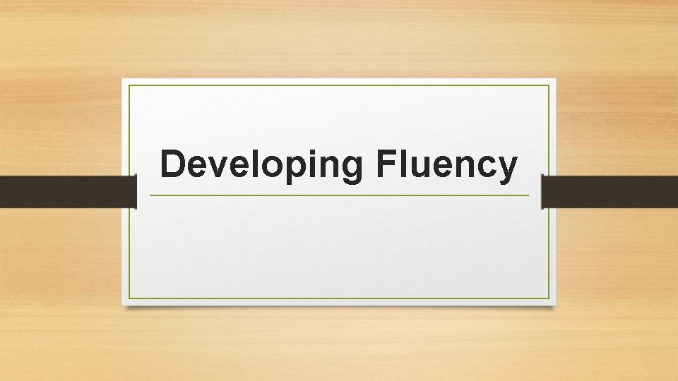 Developing Fluency 