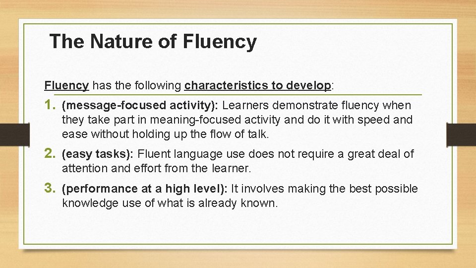 The Nature of Fluency has the following characteristics to develop: 1. (message-focused activity): Learners