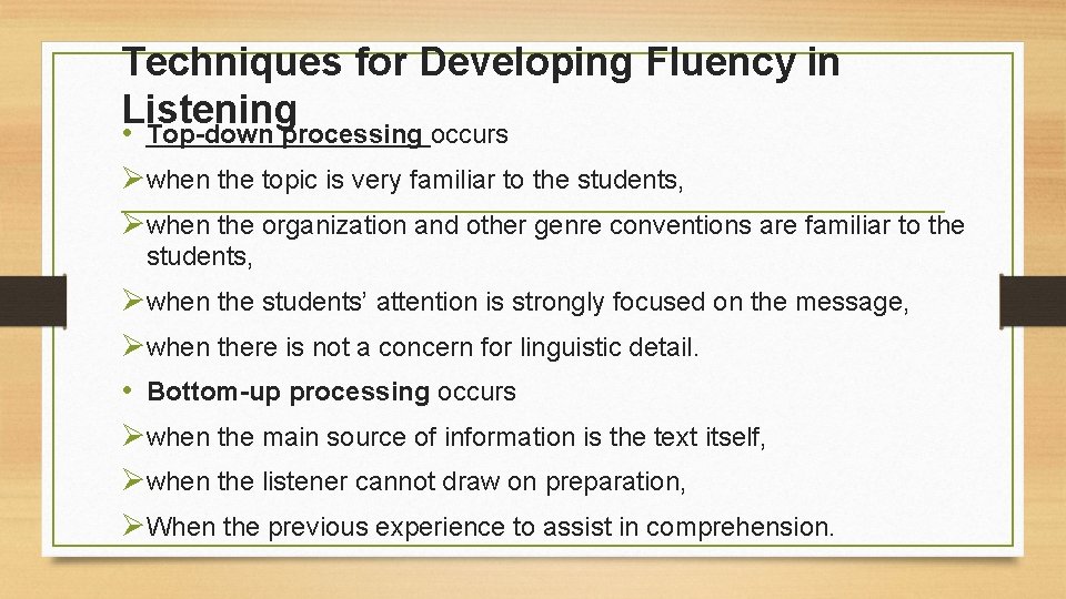 Techniques for Developing Fluency in Listening • Top-down processing occurs Øwhen the topic is