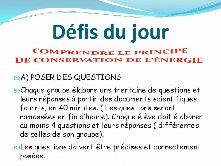 Défis du jour A) POSER DES QUESTIONS Chaque groupe élabore une trentaine de questions