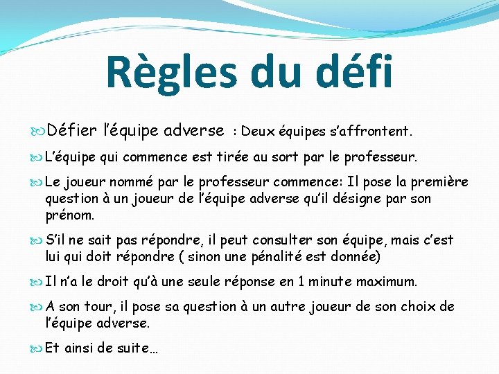 Règles du défi Défier l’équipe adverse : Deux équipes s’affrontent. L’équipe qui commence est