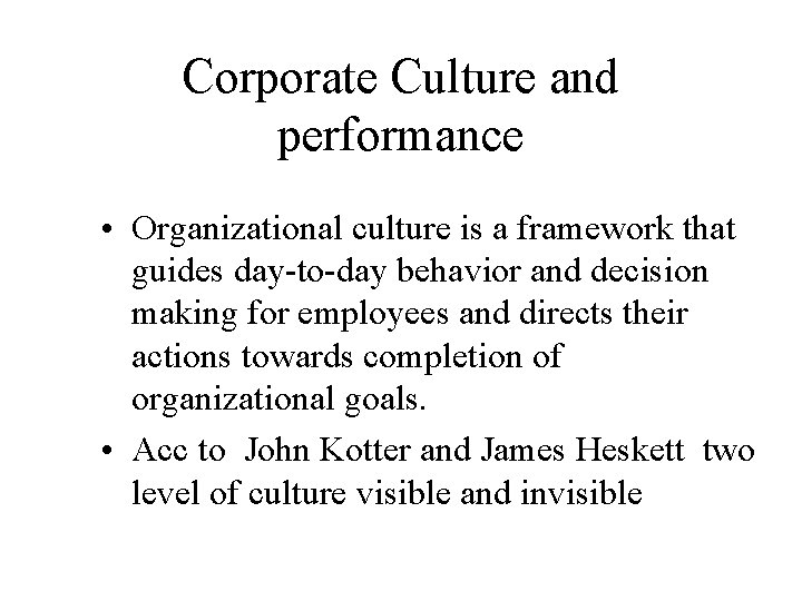Corporate Culture and performance • Organizational culture is a framework that guides day-to-day behavior Corporate Culture and performance • Organizational culture is a framework that guides day-to-day behavior