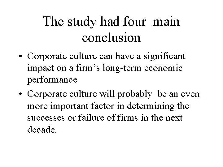 The study had four main conclusion • Corporate culture can have a significant impact The study had four main conclusion • Corporate culture can have a significant impact