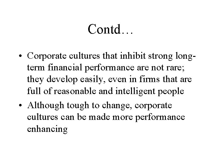 Contd… • Corporate cultures that inhibit strong longterm financial performance are not rare; they Contd… • Corporate cultures that inhibit strong longterm financial performance are not rare; they