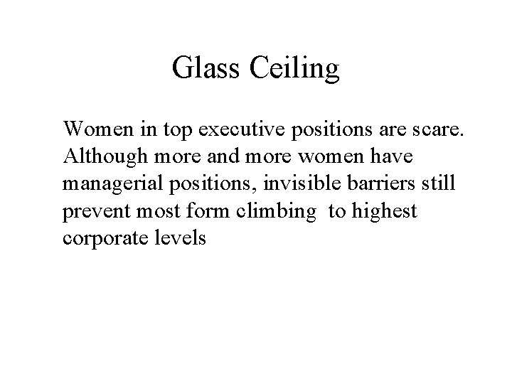 Glass Ceiling Women in top executive positions are scare. Although more and more women Glass Ceiling Women in top executive positions are scare. Although more and more women