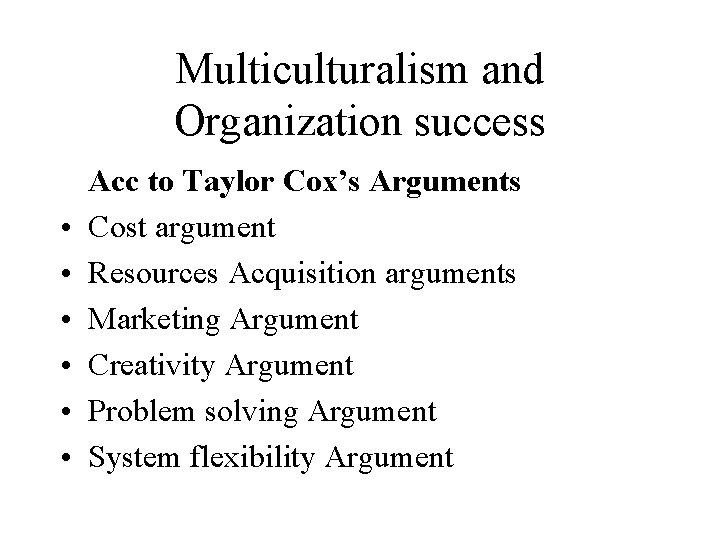 Multiculturalism and Organization success • • • Acc to Taylor Cox’s Arguments Cost argument Multiculturalism and Organization success • • • Acc to Taylor Cox’s Arguments Cost argument