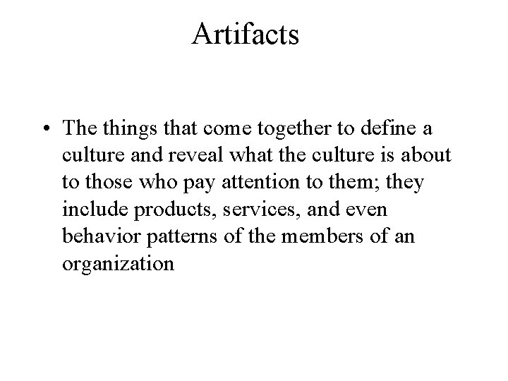 Artifacts • The things that come together to define a culture and reveal what Artifacts • The things that come together to define a culture and reveal what
