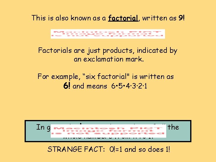 This is also known as a factorial, written as 9! Factorials are just products, This is also known as a factorial, written as 9! Factorials are just products,