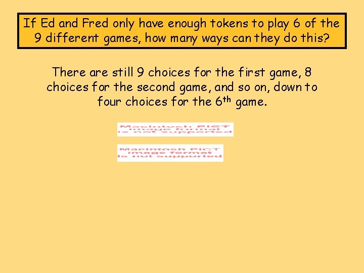 If Ed and Fred only have enough tokens to play 6 of the 9 If Ed and Fred only have enough tokens to play 6 of the 9