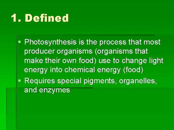 1. Defined § Photosynthesis is the process that most producer organisms (organisms that make