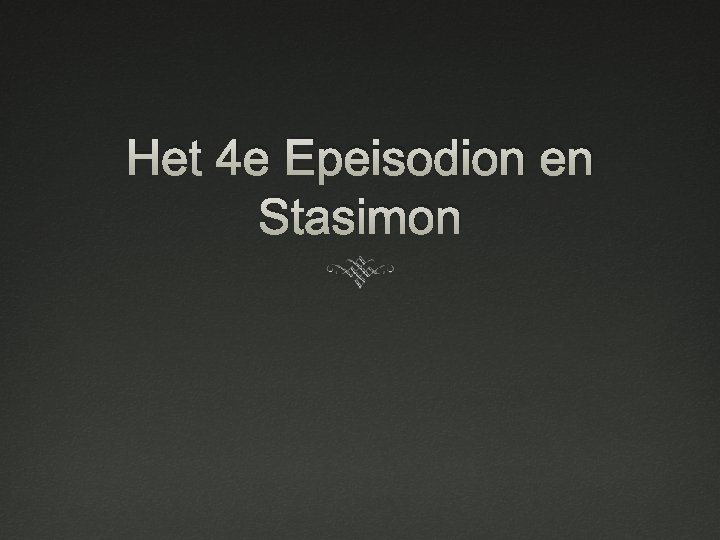 Het 4 e Epeisodion en Stasimon 