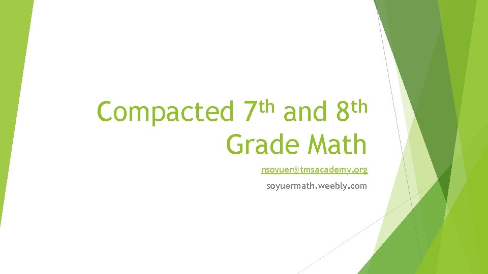th 7 th 8 Compacted and Grade Math nsoyuer@tmsacademy. org soyuermath. weebly. com 