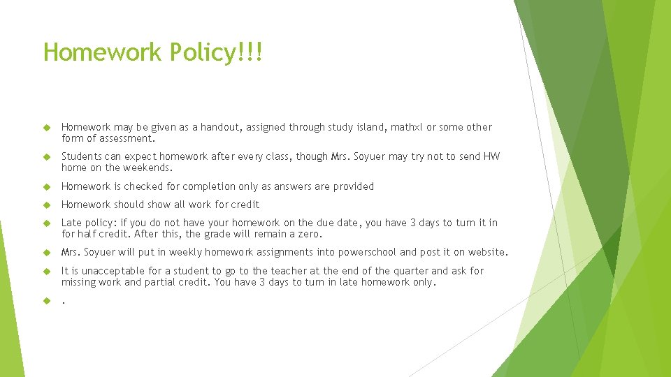 Homework Policy!!! Homework may be given as a handout, assigned through study island, mathxl