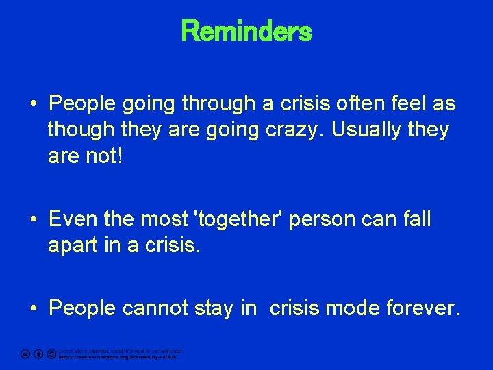 Reminders • People going through a crisis often feel as though they are going
