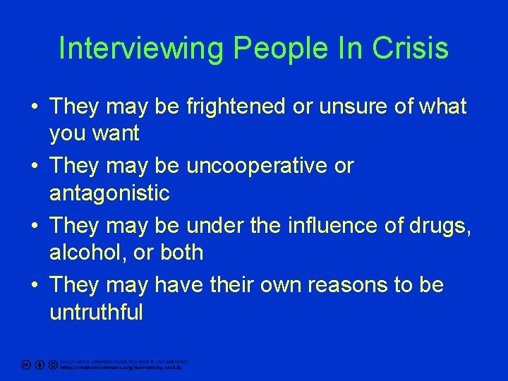 Interviewing People In Crisis • They may be frightened or unsure of what you