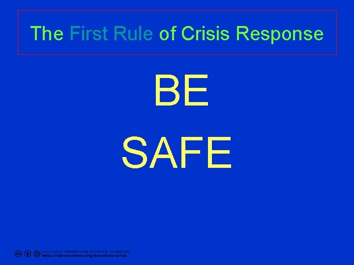 The First Rule of Crisis Response BE SAFE 