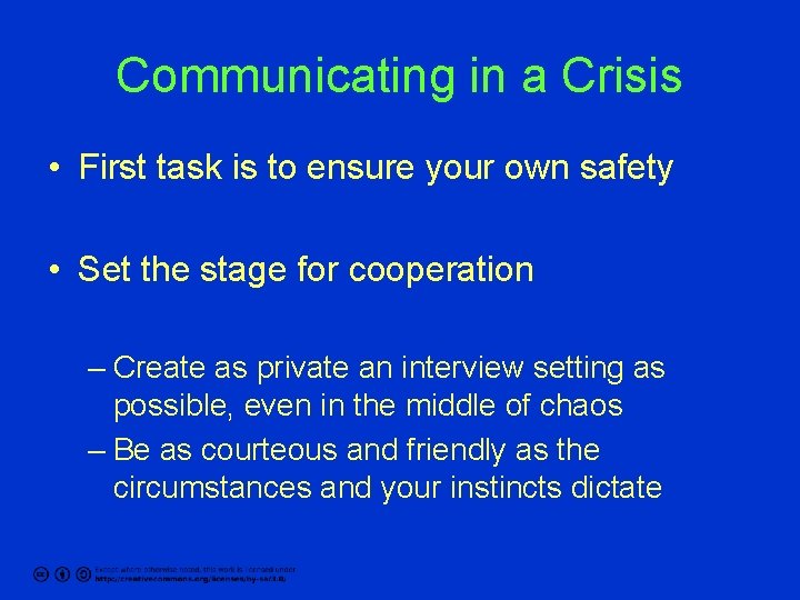 Communicating in a Crisis • First task is to ensure your own safety •