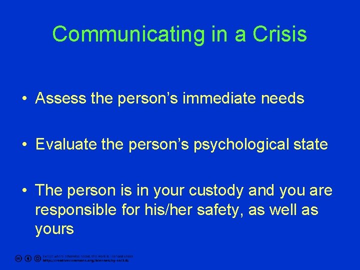 Communicating in a Crisis • Assess the person’s immediate needs • Evaluate the person’s