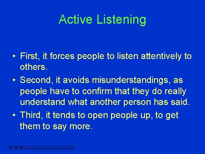 Active Listening • First, it forces people to listen attentively to others. • Second,