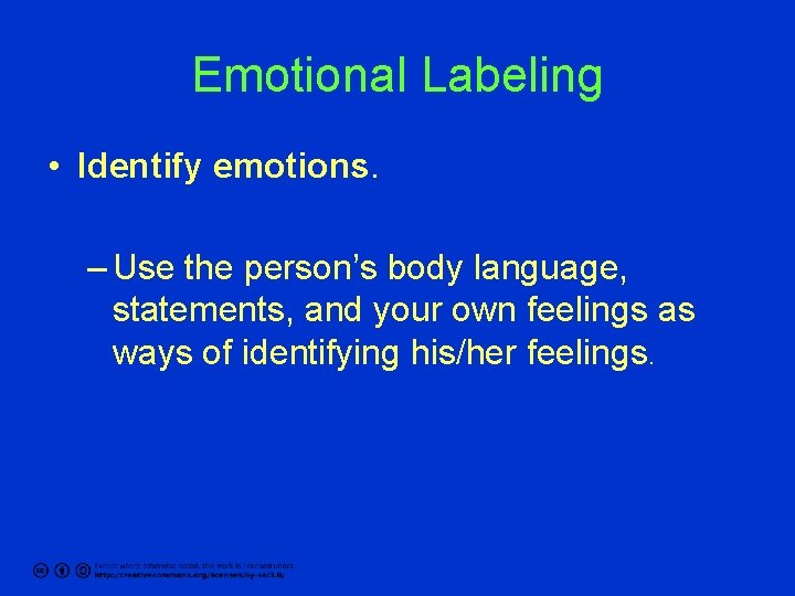 Emotional Labeling • Identify emotions. – Use the person’s body language, statements, and your