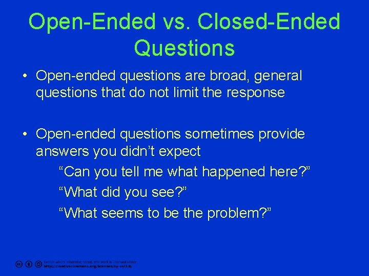 Open-Ended vs. Closed-Ended Questions • Open-ended questions are broad, general questions that do not