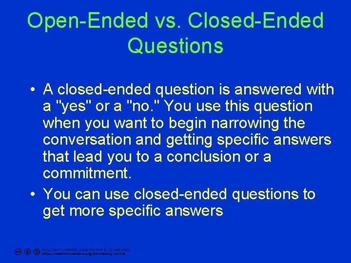 Open-Ended vs. Closed-Ended Questions • A closed-ended question is answered with a "yes" or