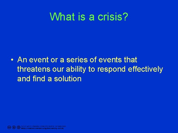 What is a crisis? • An event or a series of events that threatens