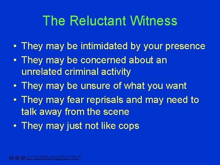 The Reluctant Witness • They may be intimidated by your presence • They may