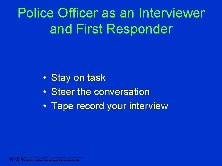 Police Officer as an Interviewer and First Responder • Stay on task • Steer