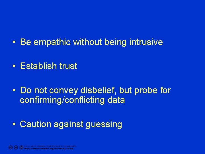  • Be empathic without being intrusive • Establish trust • Do not convey