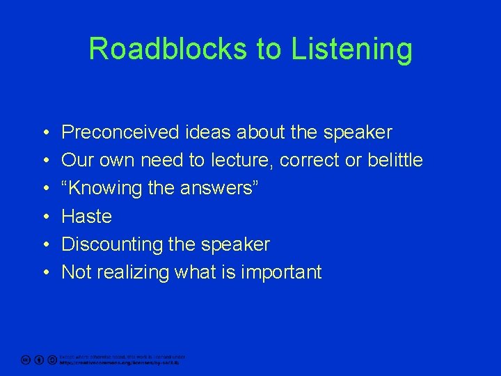 Roadblocks to Listening • • • Preconceived ideas about the speaker Our own need