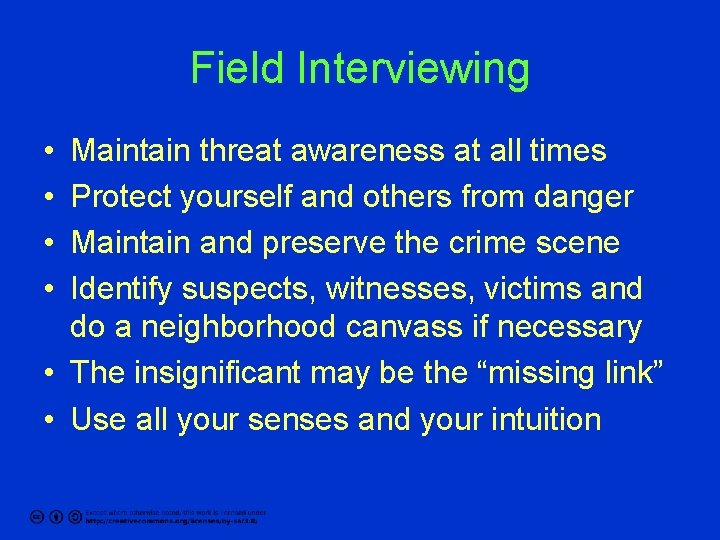 Field Interviewing • • Maintain threat awareness at all times Protect yourself and others